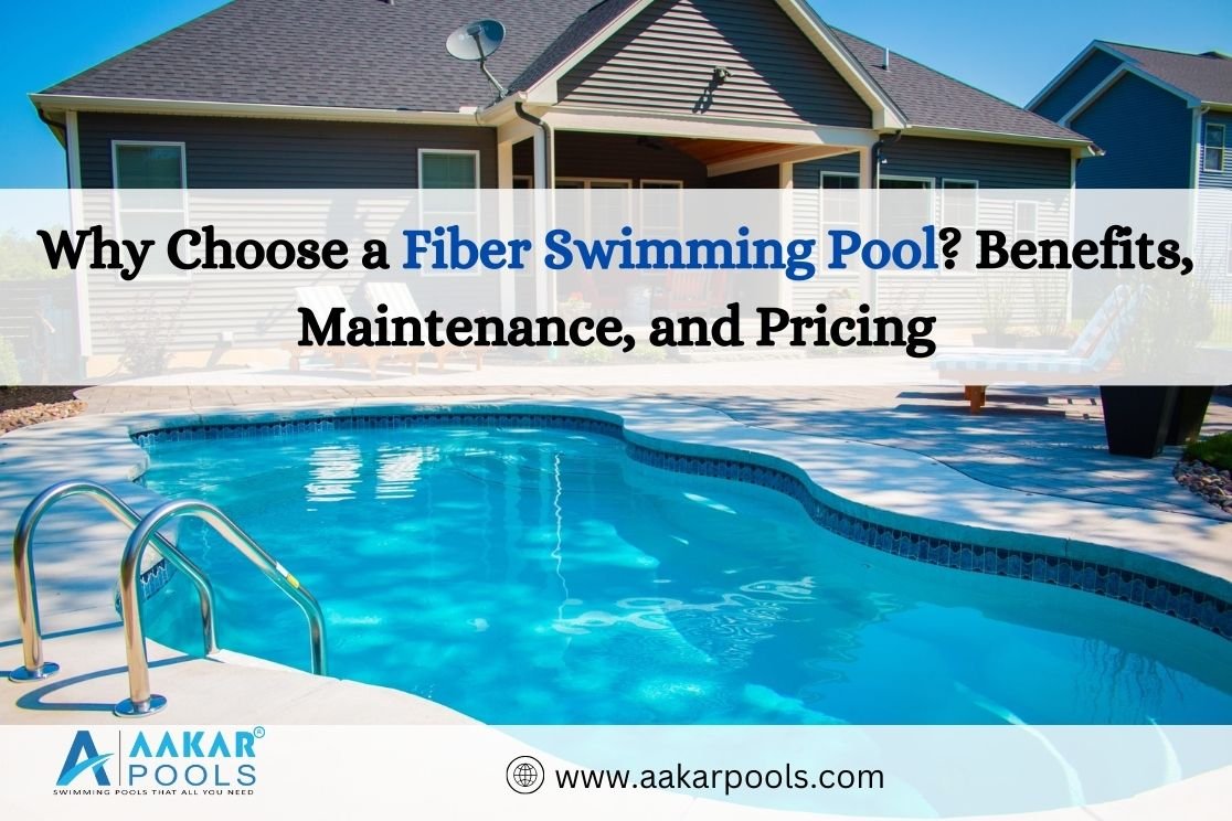 Why Choose a Fiber Swimming Pool? Benefits, Maintenance, and Pricing