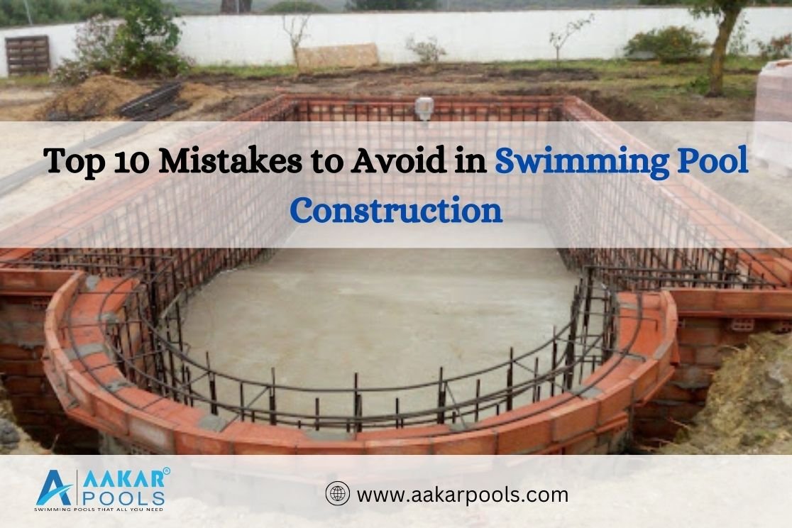 Top 10 Mistakes to Avoid in Swimming Pool Construction