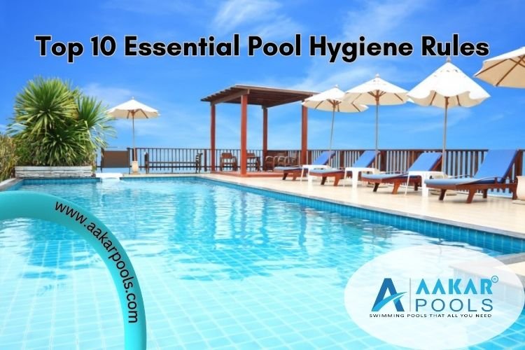 Top 10 Essential Pool Hygiene Rules for a Safe Swimming Experience